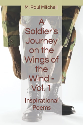 A Soldier's Journey on the Wings of the Wind - Vol. 1 Inspirational Poems