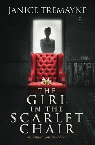 The Girl in the Scarlet Chair A Supernatural Ghost Story with Paranormal Elements (Haunting Clarisse - Book 1)