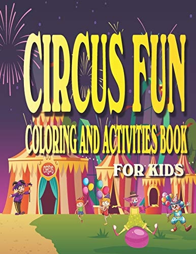 Circus Fun Coloring and Activities Book for Kids Carnival Fun Activities for Kids Ages 4-8 with Coloring, Mazes, Work Search, Dot to Dot and More.