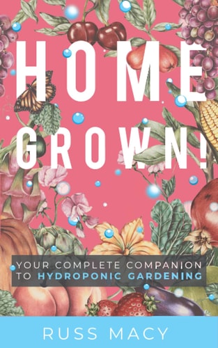 Homegrown! Your Complete Companion to Hydroponic Gardening