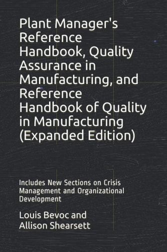 Plant Manager's Reference Handbook, Quality Assurance in Manufacturing, and Reference Handbook of Quality in Manufacturing (Expanded Edition) Includes New Sections on Crisis Management and Organizational Development