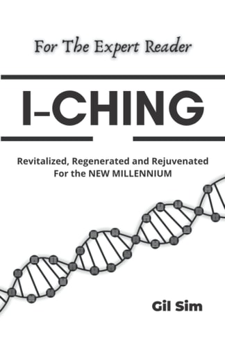 I-Ching Revitalized, Regenerated and Rejuvenated for the New Millennium