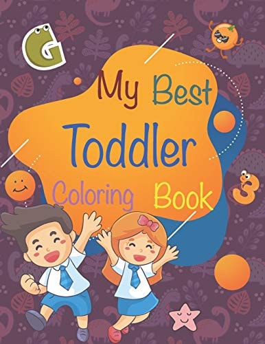 My Best Toddler Coloring Book Cute Toddler Coloring Book (Age Range 1-5). Fun Learning with Numbers, Letters, Colors, Vegetables and Animals. Beautiful Activity Book for Kindergarten & Preschool Prep Kids, Great Gift Idea for Girls & Boys. 8.5 X 11 Inch