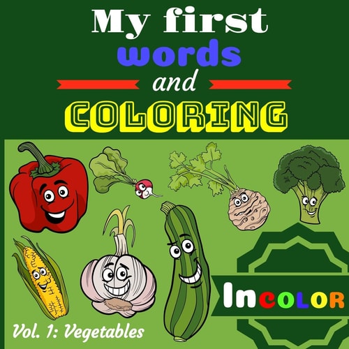 My First Words and Coloring Beautiful Coloring Book for Children with Colorful Models ! To Learn the Names of Vegetables and Coloring Inside Lines with Fun Format 8.5 X 8.5 Inches Gift Idea for Kids, Toddlers, Brothers, Sisters, from 3 Years Old