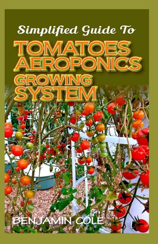 Simplified Guide To Tomatoes Aeroponics Growing System Comprehensible Guide to DIY (at Home) Aeroponics System Used in Growing Tomatoes!