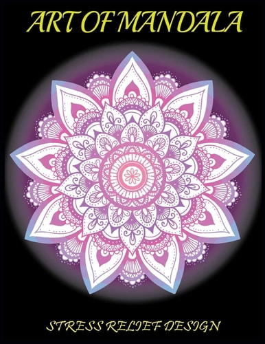 Art of Mandala A Beautiful Stress Relief Design for All. Beautiful Mandala Coloring Books for All