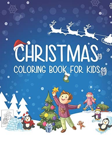 Christmas Coloring Book for Kids Kids and Toddlers Perfect Christmas GIFT: a Coloring Book Including Snowmen, Christmas Activities, Santa Claus & More!