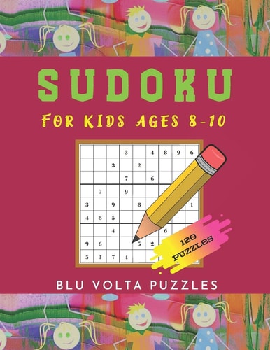 Sudoku For Kids Ages 8-10 120 Large Print 6x6 And 9x9 Easy Sudoku Puzzles Book For Kids Age 8, 9, And 10 With Solutions