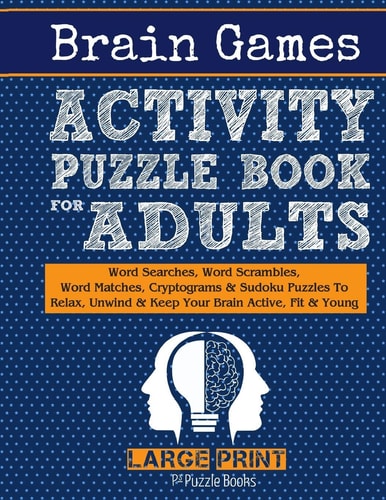 Brain Games Activity Puzzle Book For Adults Word Searches, Word Scrambles, Word Matches Cryptograms & Sudoku Puzzles To Relax, Unwind & Keep Your Brain Active, Fit & Young
