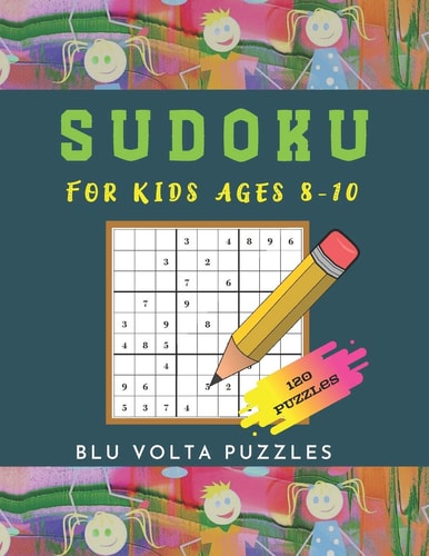 Sudoku For Kids Ages 8-10 120 Large Print 6x6 And 9x9 Easy Sudoku Puzzles Book For Kids Age 8, 9, And 10 With Solutions