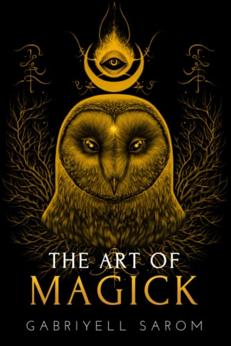The Art of Magick The Mystery of Deep Magick & Divine Rituals