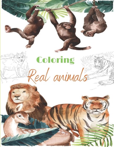 Coloring Real Animals Incredible Animals - For Relaxation, Meditation, Stress Relief, Calm And Healing for Adult