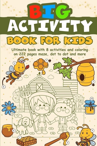 Big Activity Book for Kids Ultimate Book with 8 Activities and Coloring on 222 Pages / Maze, Dot-To-dot and Many More