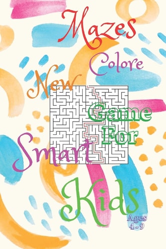 Mazes Colore New Game For Smart Kids Ages 4-9 48 Mazes Activity Book Ages - 4-6-7-8-9 -, Size 6"×9",50Page, Workbook for Games, Puzzles, and Problem-Solving, Challenging and Fun Maze Book for Kids, Animal Mazes,