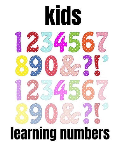 Kids Learning Numbers A Book of 72 Pages, the Size of 10/10, in which Everything a Child Needs to Enter the World of Numbers