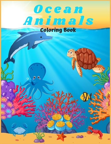 Ocean Animals Coloring Book : For Kids/ Amazing Ocean Animals To Color In And Draw, Activity Book For Young Boys & Girls. Ages 4-8