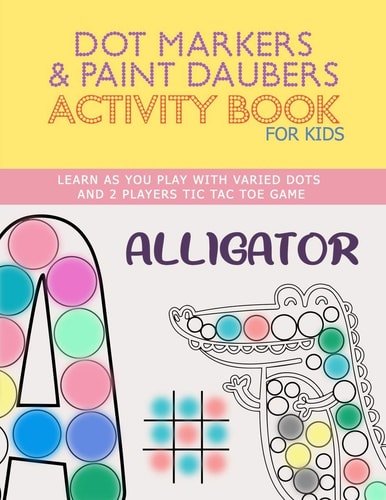 Dot Markers & Paint Daubers Activity Book For Kids ABC BIG DOTS ANIMALS COLORING - LEARN AS YOU PLAY - VARIED DOT - 2 PLAYERS TIC-TAC-TOE GAME - Giant, Art Paint Daubers, Toddler Activity Kids, Gift, Kindergarten, Preschool, Girls, Boys