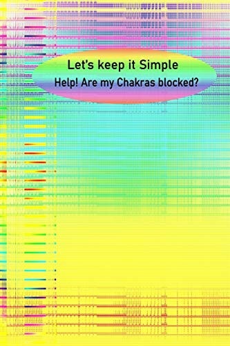 Let's Keep it Simple Help! Are My Chakras Blocked?
