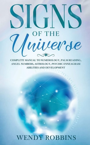 Signs of the Universe Complete Manual to Numerology, Palm Reading, Angel Numbers, Astrology, Psychic Enneagram Abilities and Development