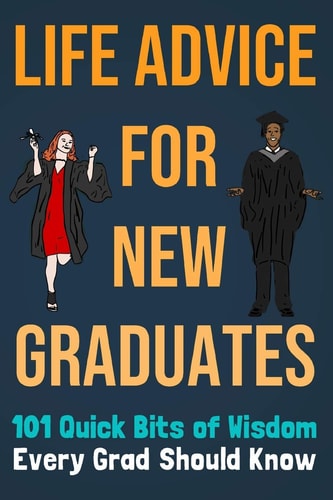 Life Advice For New Graduates 101 Quick Bits of Wisdom Every Grad Should Know Graduation Gift Idea