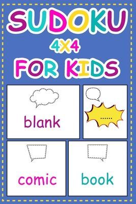 Sudoku 4x4 For Kids: and Blank Comic Book Templates: Easy to Hard 120 mini Puzzles for kids teens Kindergarten ages 4-8 (Children's Activity Books)