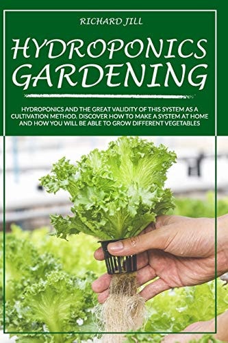 Hydroponics Gardening Hydroponics and the Great Validity of This System As a Cultivation Method. Discover How to Make a System at Home and How You Will Be Able to Grow Different Vegetables