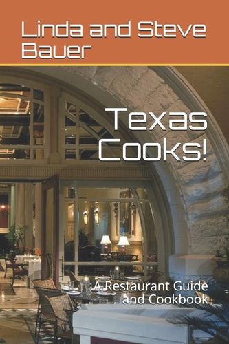 Texas Cooks! A Restaurant Guide and Cookbook