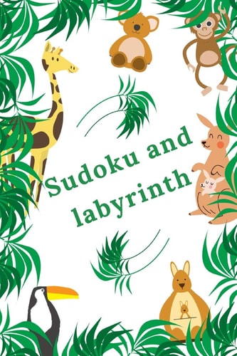 Sudoku and Labyrinth Amazing Activity Book for Children - Learning While Having Fun - More Than 100 Activities - Sudoku, Labyrinth...- From the Age of 8.