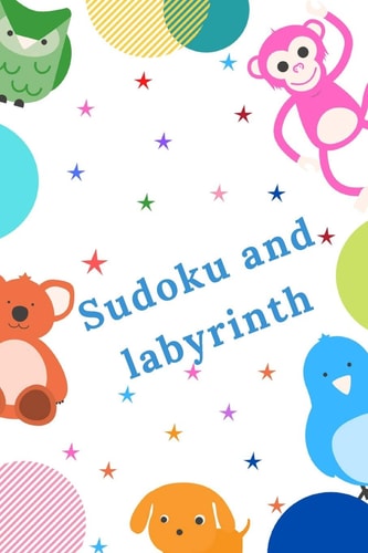 Sudoku and Labyrinth Amazing Activity Book for Children - Learning While Having Fun - More Than 100 Activities - Sudoku, Labyrinth...- From the Age of 8.