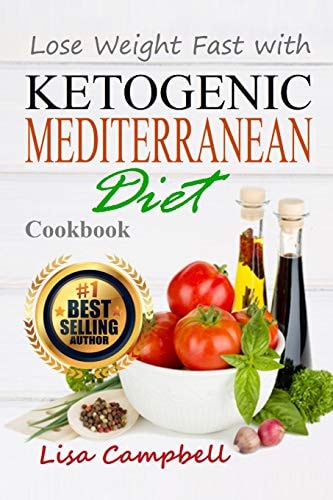 Lose Weight Fast with Ketogenic Mediterranean Diet Cookbook The Complete Guide to Lose Weight, Burn Fat and Heal Your Body Step by Step...