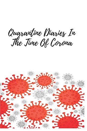 Notebook Quarantine Diaries In The Time Of Corona Enjoy the Moment (Journal / Notebook / Diary),6x9 Inches,120 Pages, Blank Lined Notebook