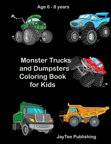 Monster Trucks and Dumpsters Coloring Book for Kids Age 6 - 8 Years