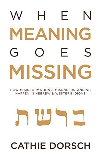 WHEN MEANING GOES MISSING How Misinformation & Misunderstanding Happen in Hebrew & Western... Idioms