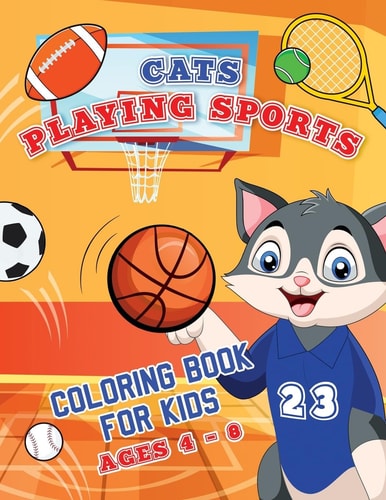 Cats Playing Sports Coloring Book for Kids Cool & Fun Coloring Pages of Athletic Cats For Kids Ages 4-8