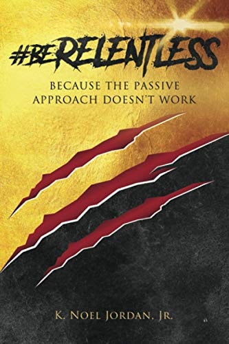 #BeRelentless Because the Passive Approach Doesn't Work