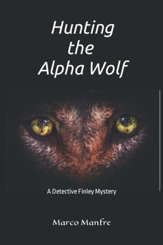 Hunting the Alpha Wolf A Detective Finley Mystery