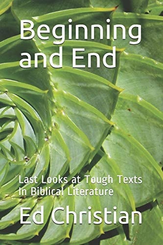 Beginning and End Last Looks at Tough Texts In Biblical Literature