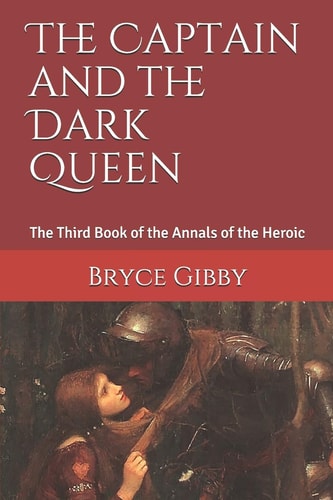 The Captain and the Dark Queen The Third Book of the Annals of the Heroic