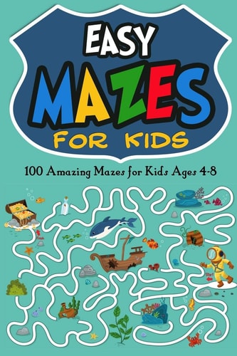 Easy Mazes for Kids 100 Amazing Mazes for Kids Ages 4-8