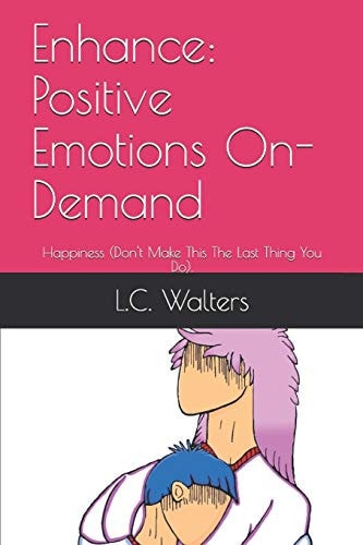 Enhance Positive Emotions On-Demand: Happiness (Don't Make This The Last Thing You Do).