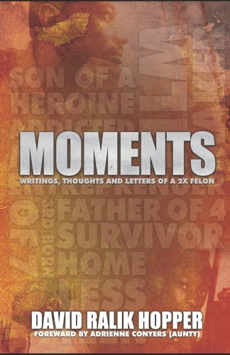 Moments. Writings, Thoughts and Letters of A 2x Felon