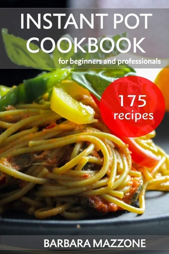 Instant Pot Cookbook for Beginners and Professionals Easy Pressure Cooking. Save Your Time Healthy Recipes. Step-by-Step Guide to Cook Tasty Food