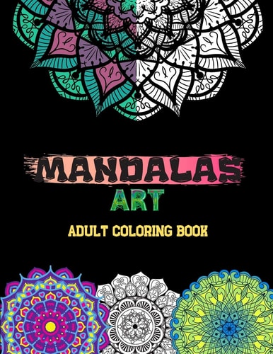 MANDALAS ART -Adult Coloring Book- Coloring Pages For Relaxation, Meditation And Happiness
