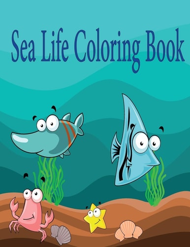 Sea Life Coloring Book A Coloring Book For Kids Ages 3-8, Features Amazing Ocean Animals To Color, Activity Book: Mazes, Coloring, Word Search, and More