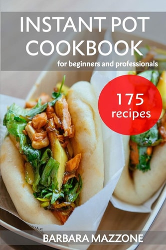 Instant Pot Cookbook for Beginners and Professionals Pressure Cooking Guide. Fast, Simple and Healthy Recipes to Save Your Time. Step-by-Step Ultimate Cookbook Guide.