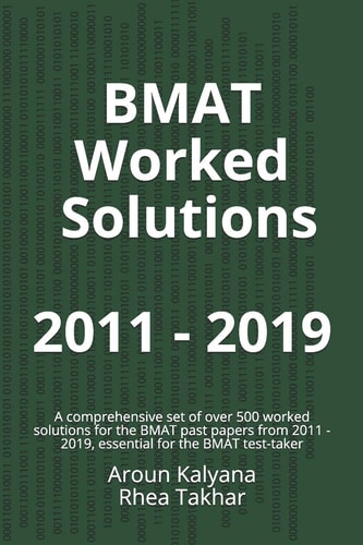 BMAT Worked Solutions 2011 - 2019 A Comprehensive Set of Over 500 Worked Solutions for BMAT Past Papers from 2011 - 2019, Essential for the BMAT Test-Taker