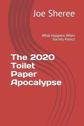 The 2020 Toilet Paper Apocalypse What Happens When Society Panics