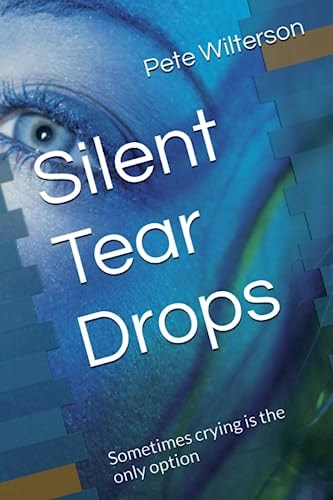 Silent Tear Drops Sometimes Crying Is the Only Option