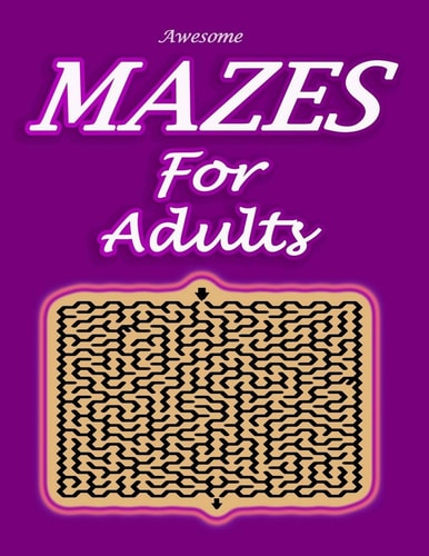Awesome Mazes For Adults Challenging Puzzles Book for Teens and Adults