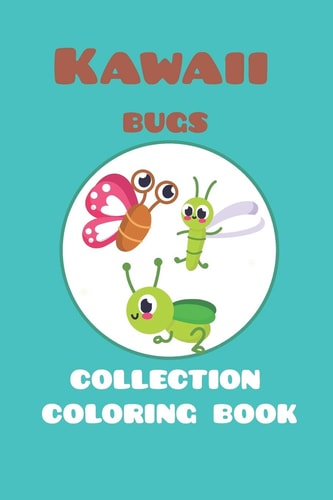 Kawaii Bugs Collection Coloring Book Featuring 25 Different for Children Ages 4-8 for You to Color